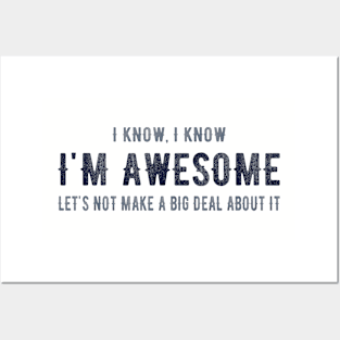 I know I'm Awesome Let's Not Make a Big Deal Posters and Art